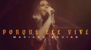 Letra e música: ouça ‘Porque Ele Vive’, de Mariana Aguiar