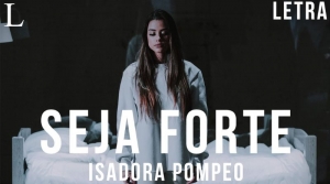 Letra e música: ouça ‘Seja Forte’, de Isadora Pompeo